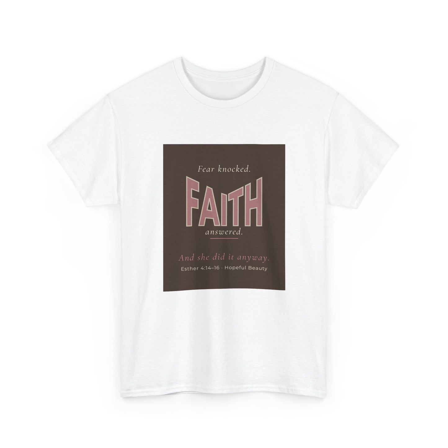 Fear Knocked Faith Answered T-Shirt (Esther 4:14)