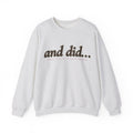 Crewneck Sweatshirt — "and did..." Minimal Motivational Graphic