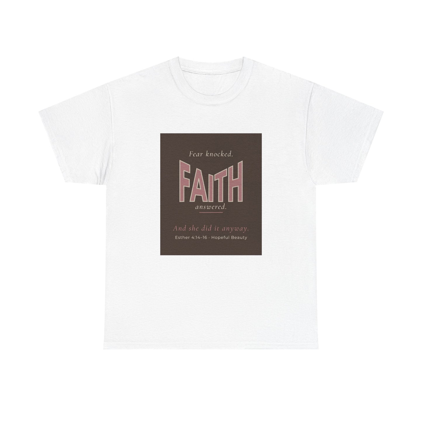 Fear Knocked Faith Answered T-Shirt (Esther 4:14)